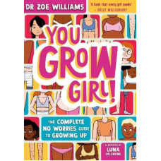 You Grow Girl!: The Complete No Worries Guide to Growing Up