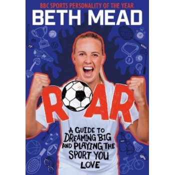 ROAR: A Guide to Dreaming Big and Playing the Sport You Love