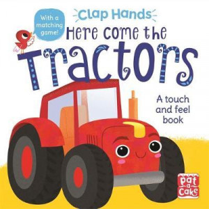 Clap Hands: Here Come the Tractors: A touch-and-feel board book