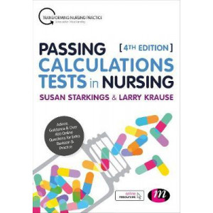 Passing Calculations Tests in Nursing: Advice, Guidance and Over 400 Online Questions for Extra Revision and Practice