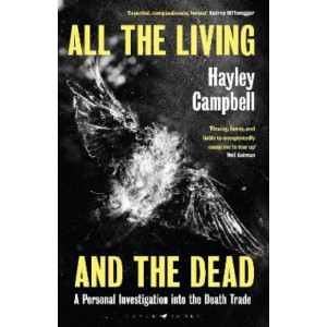 All the Living and the Dead:  Personal Investigation into the Death Trade