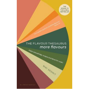 The Flavour Thesaurus: More Flavours: Plant-led Pairings, Recipes and Ideas for Cooks