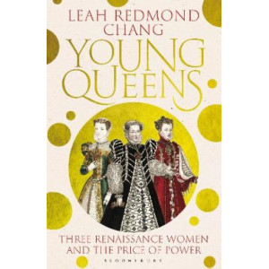 Young Queens: Three Renaissance Women and the Price of Power *Women's Prize 2024 Longlist*