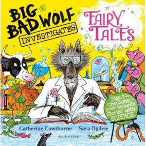 Big Bad Wolf Investigates Fairy Tales: Fact-checking your favourite stories with SCIENCE!