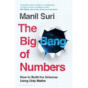 Big Bang of Numbers, The : How to Build the Universe Using Only Maths