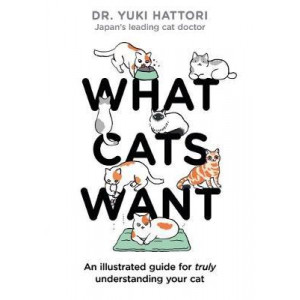What Cats Want: An Illustrated Guide for Truly Understanding Your Cat