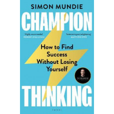 Champion Thinking: How to Find Success Without Losing Yourself