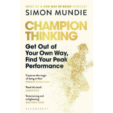 Champion Thinking: Get Out of Your Own Way, Find Your Peak Performance