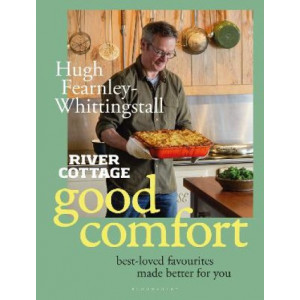 River Cottage Good Comfort: Best-Loved Favourites Made Better for You