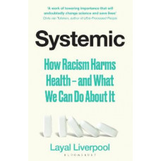 Systemic: How Racism Harms Health - and What We Can Do About It