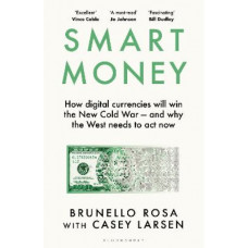 Smart Money: How digital currencies will win the new Cold War - and why the West needs to act now