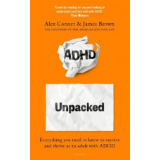 ADHD Unpacked: Everything you need to know to survive and thrive as an adult with ADHD