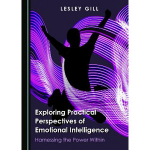 Exploring Practical Perspectives of Emotional Intelligence: Harnessing the Power Within