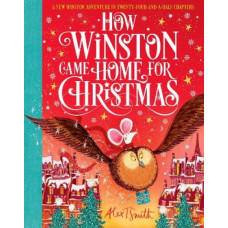 How Winston Came Home for Christmas: A Christmas Story in Twenty-Four-and-a-Half Chapters