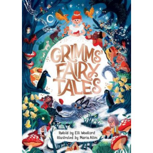 Grimms' Fairy Tales, Retold by Elli Woollard, Illustrated by Marta Altes