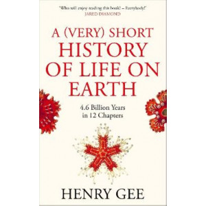 (Very) Short History of Life On Earth, A: 4.6 Billion Years in 12 Chapters