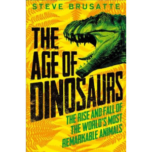 Age of Dinosaurs: The Rise and Fall of the World's Most Remarkable Animals, The