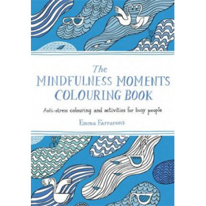 Mindfulness Moments Colouring Book: Anti-stress Colouring and Activities for Busy People