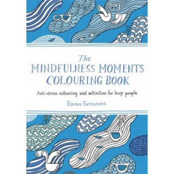 Mindfulness Moments Colouring Book: Anti-stress Colouring and Activities for Busy People