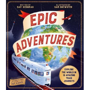 Epic Adventures: Explore the World in 12 Amazing Train Journeys