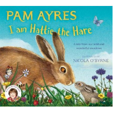 I am Hattie the Hare: A Tale from our Wild and Wonderful Meadows