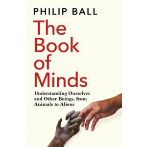 The Book of Minds: Understanding Ourselves and Other Beings, From Animals to Aliens