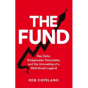 The Fund: Ray Dalio, Bridgewater Associates and The Unraveling of a Wall Street Legend