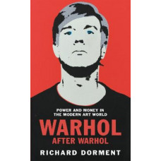 Warhol After Warhol: Power and Money in the Modern Art World