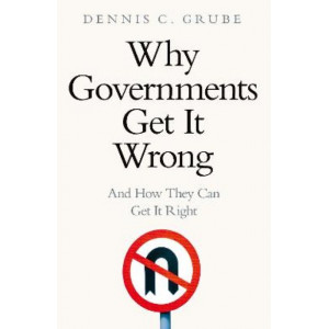 Why Governments Get It Wrong: and how they can get it right