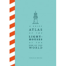 A Brief Atlas of the Lighthouses at the End of the World