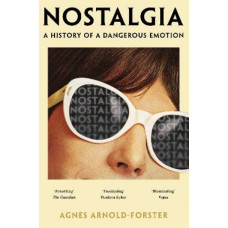 Nostalgia: A History of a Dangerous Emotion