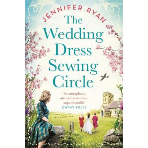 The Wedding Dress Sewing Circle: A heartwarming nostalgic World War Two novel inspired by real events