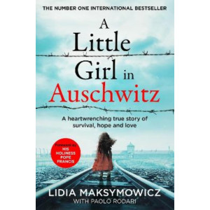 A Little Girl in Auschwitz: A heart-wrenching true story of survival, hope and love