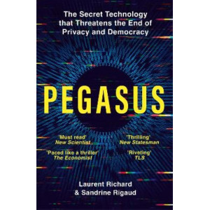 Pegasus: The Secret Technology that Threatens the End of Privacy and Democracy