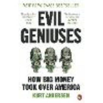 Evil Geniuses:  Unmaking of America - A Recent History