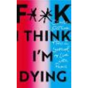 F**k, I think I'm Dying: How I Learned to Live With Panic