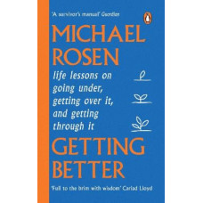 Getting Better: Life lessons on going under, getting over it, and getting through it