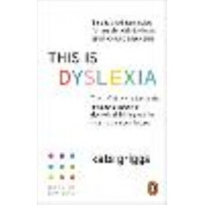 This is Dyslexia: The definitive guide to the untapped power of dyslexic thinking and its vital role in our future