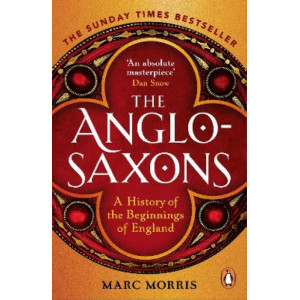 Anglo-Saxons, The: A History of the Beginnings of England
