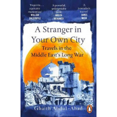 A Stranger in Your Own City: Travels in the Middle East's Long War