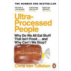 Ultra-Processed People: Why Do We All Eat Stuff That Isn't Food ... and Why Can't We Stop?