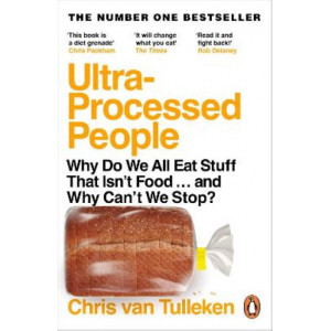 Ultra-Processed People: Why Do We All Eat Stuff That Isn't Food ... and Why Can't We Stop?