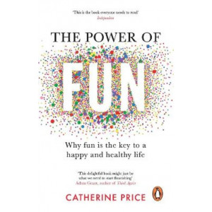 The Power of Fun: Why Fun is the Key to a Happy and Healthy Life