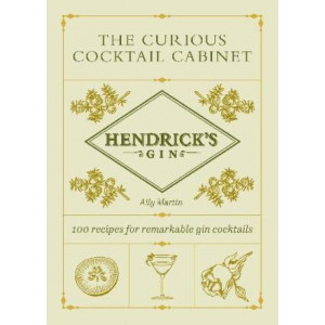 Hendrick's Gin's The Curious Cocktail Cabinet: 100 recipes for remarkable gin cocktails