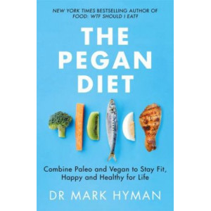 Pegan Diet: Combine Paleo and Vegan to Stay Fit, Happy and Healthy for Life, The