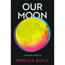 Our Moon: A Human History