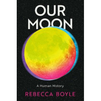 Our Moon: A Human History