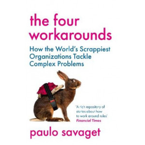 The Four Workarounds: How the World's Scrappiest Organizations Tackle Complex Problems