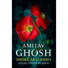 Smoke And Ashes: Opium Hidden Histories