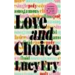 Love and Choice: A Radical Approach to Sex and Relationships